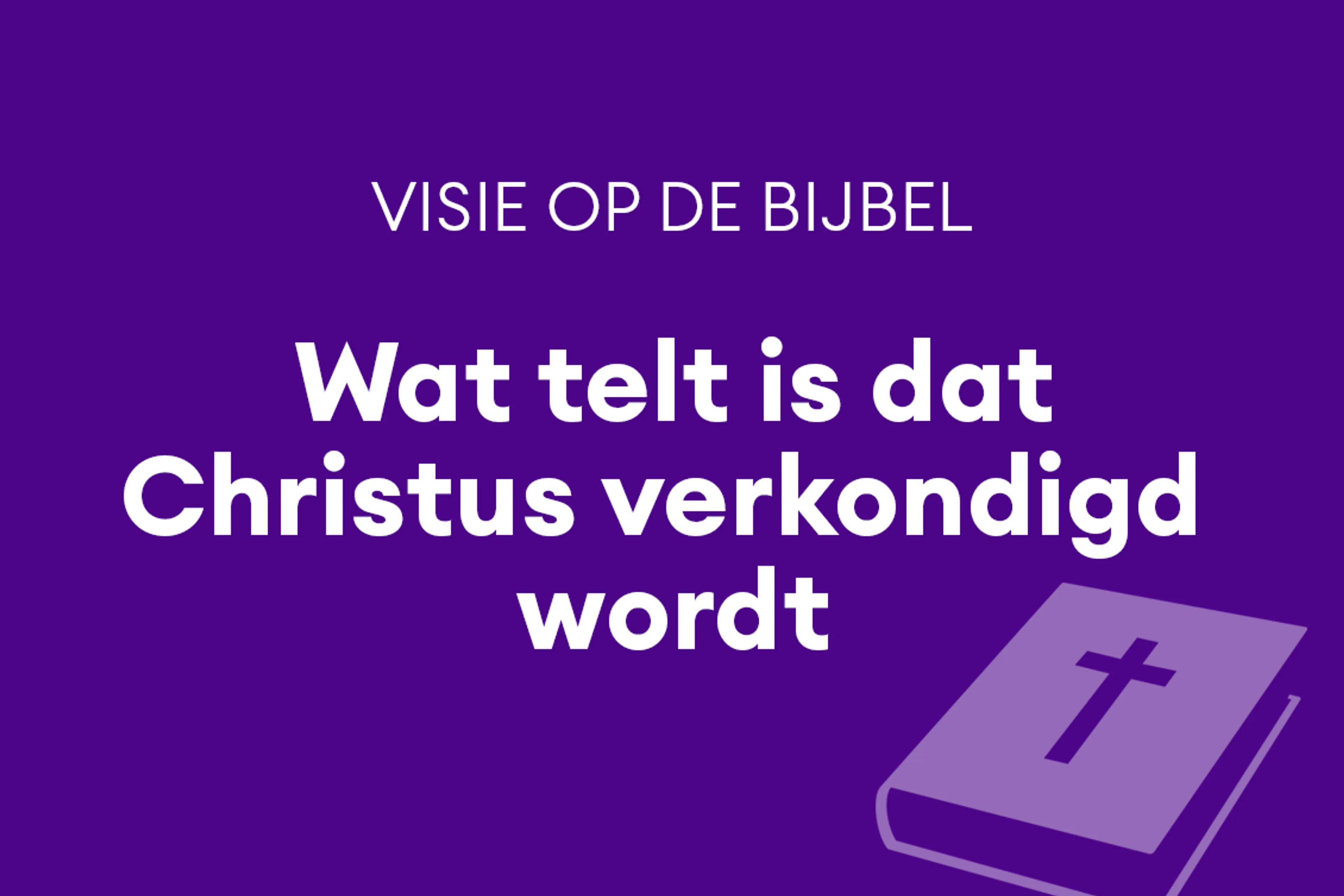 Wat telt is dat Christus verkondigd wordt