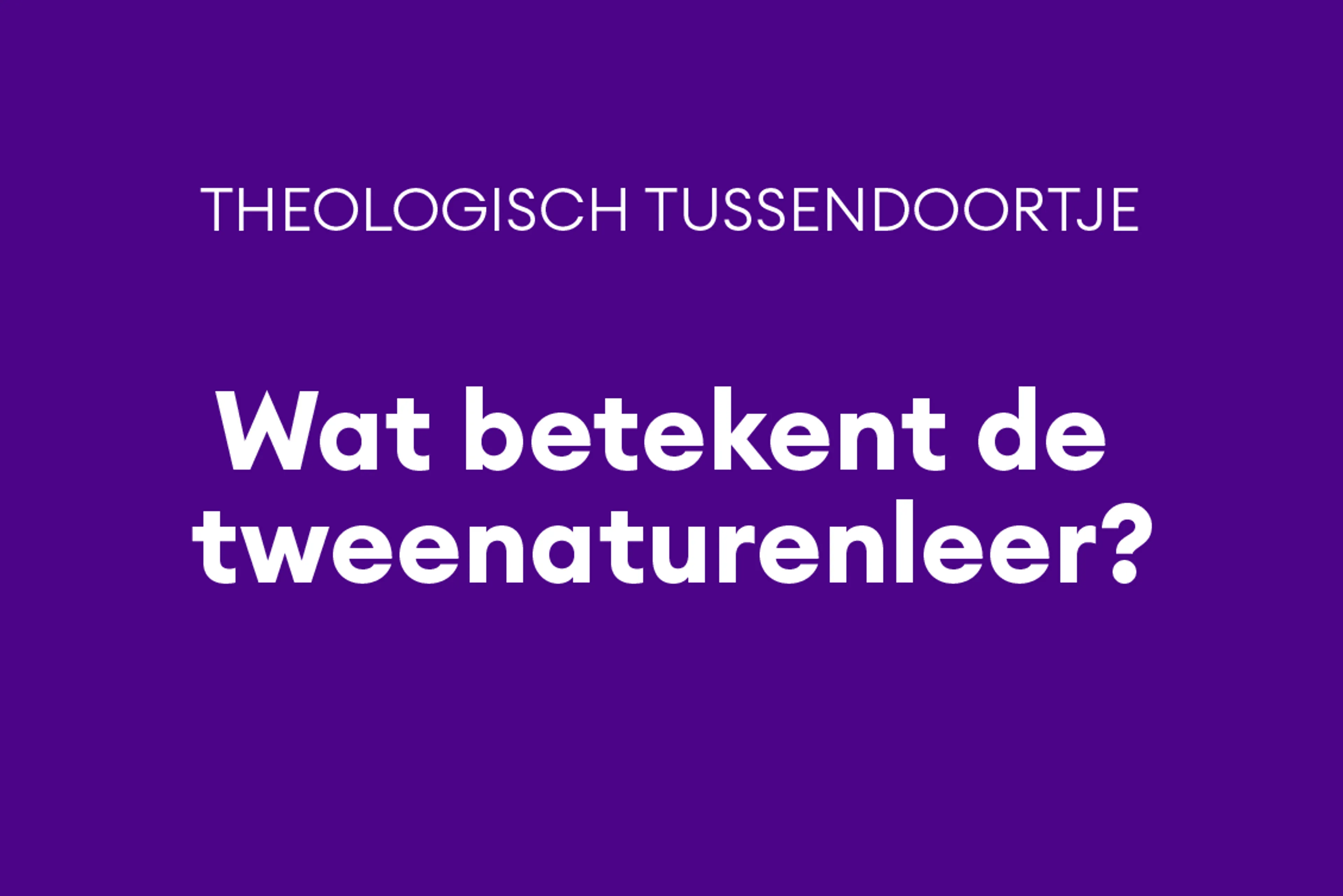 Waarom Sinterklaas zijn collega een mep verkocht: de tweenaturenleer van Christus in vijf vragen