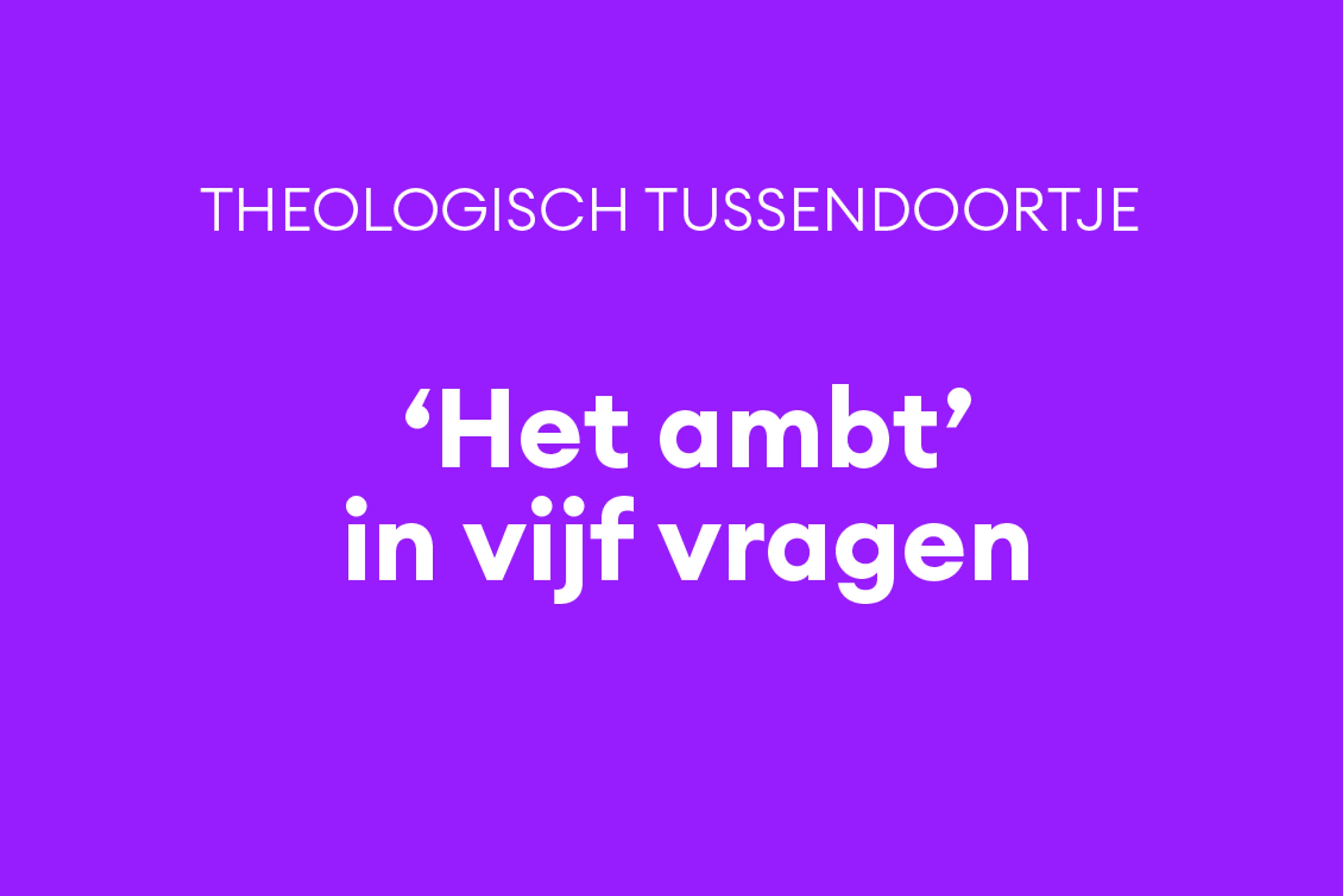 Waarom de kerk meer is dan een hobbyclubje: de achtergrond van het kerkelijke begrip 'ambt'