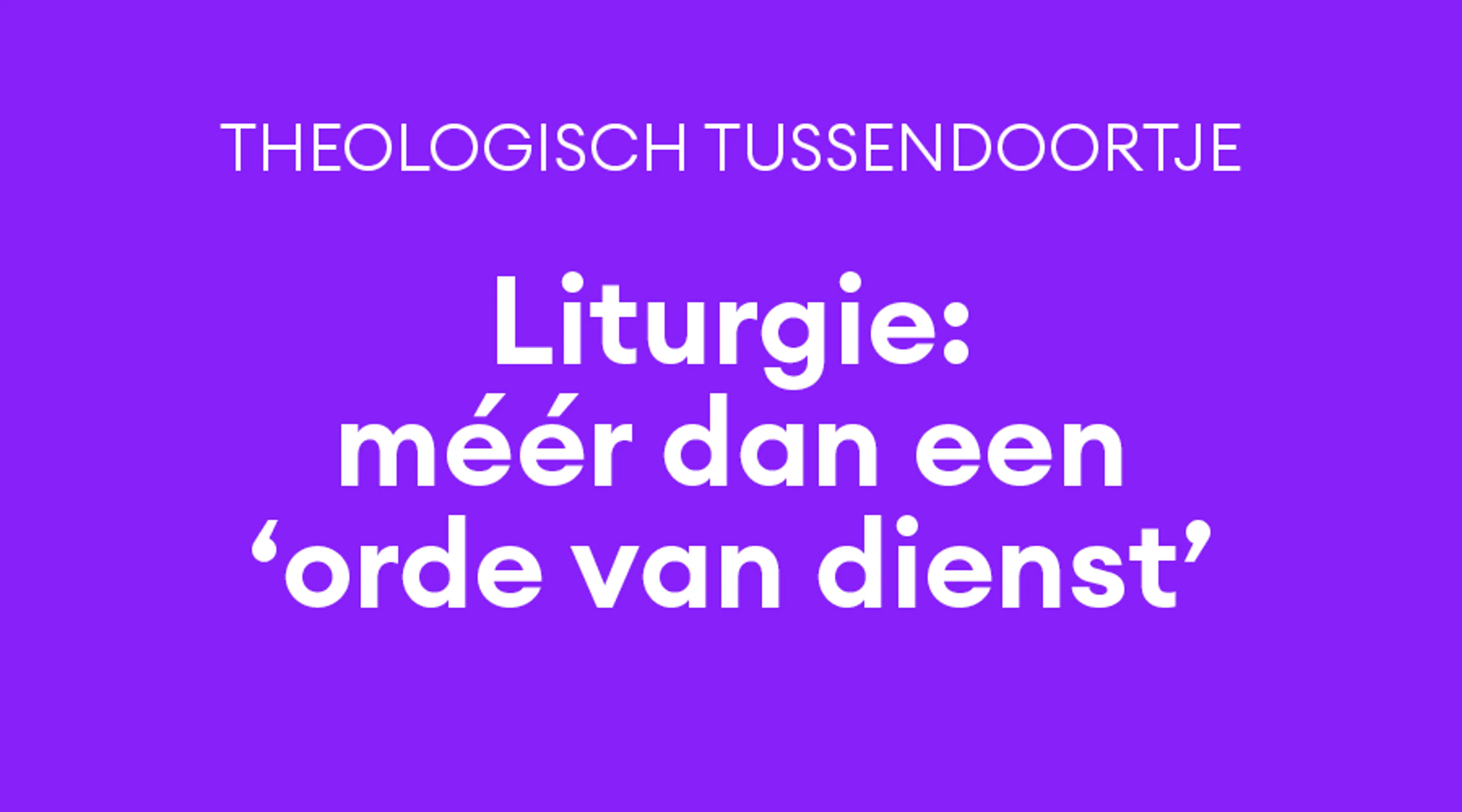 Wat heb je aan ‘liturgie’? Een antwoord in vijfvoud