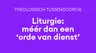 Liturgie is méér dan een 'orde van dienst'
