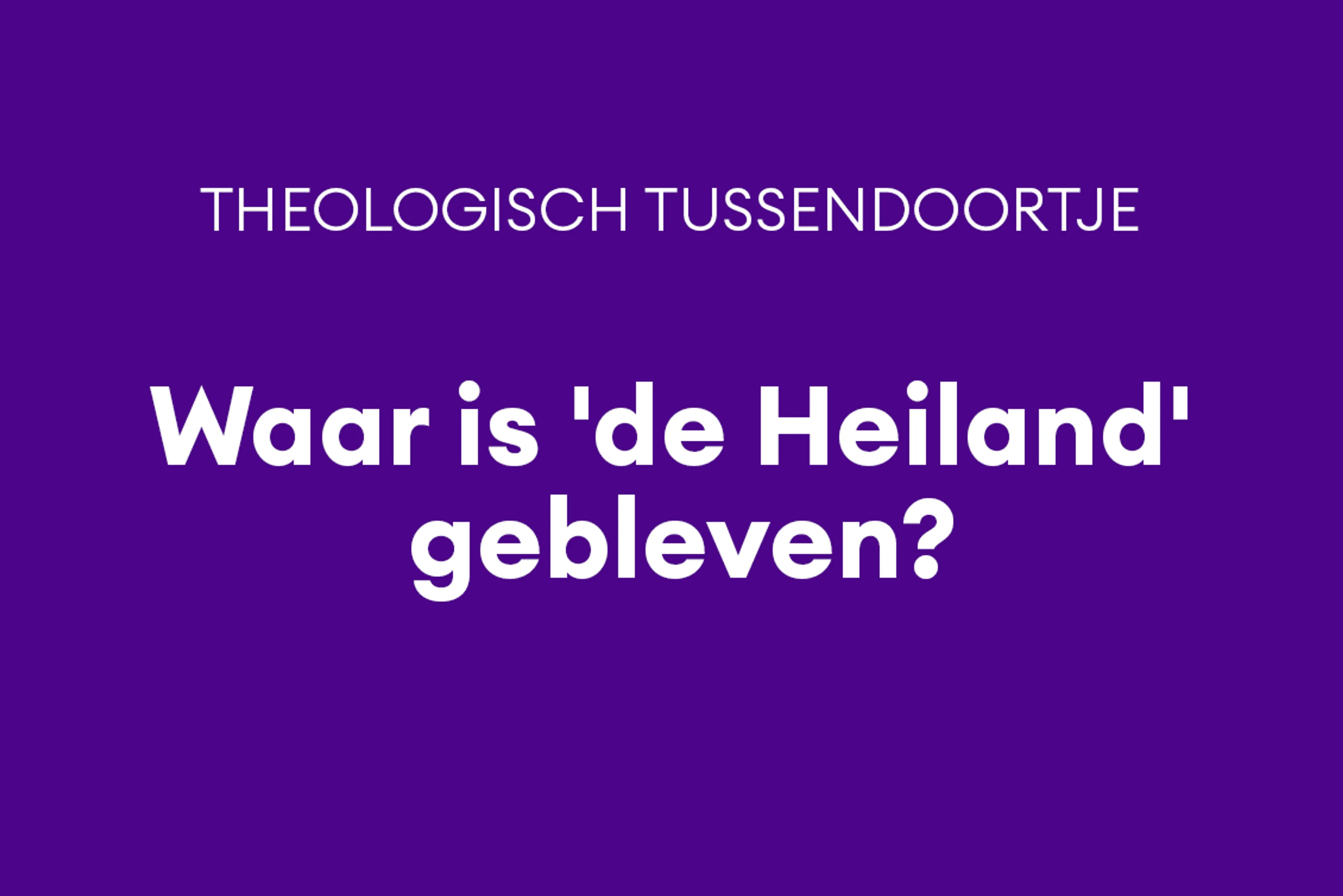 Wist je dat ‘Heiland’ méér betekent dan ‘Redder’?