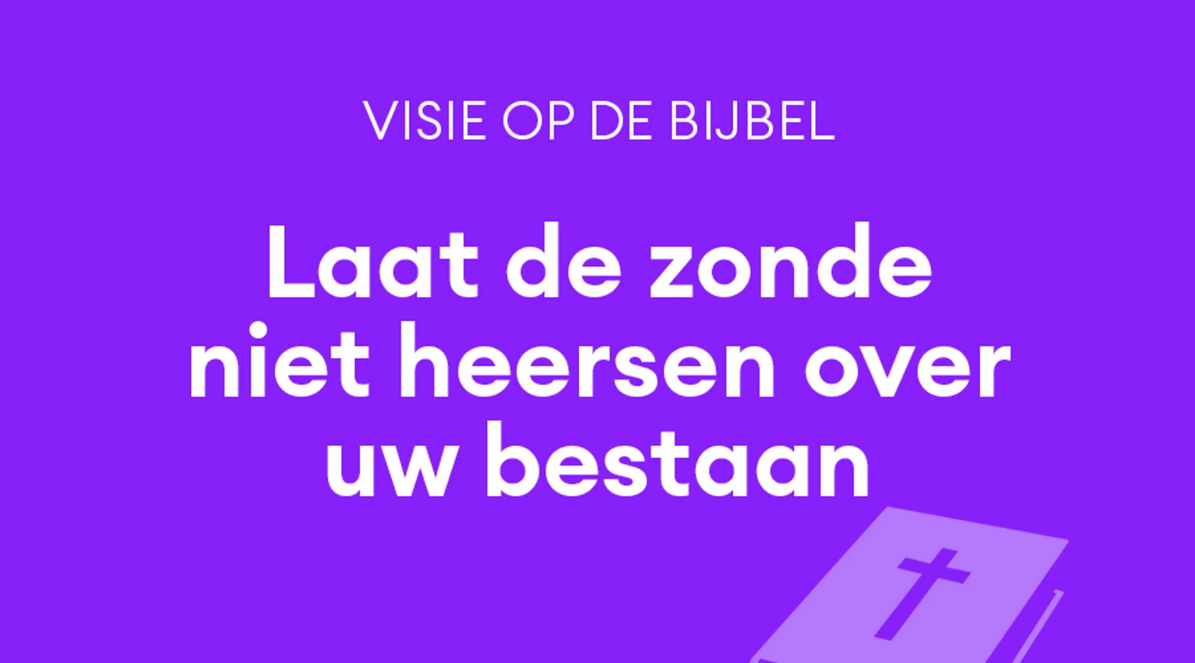 'Laat de zonde niet heersen over uw bestaan'