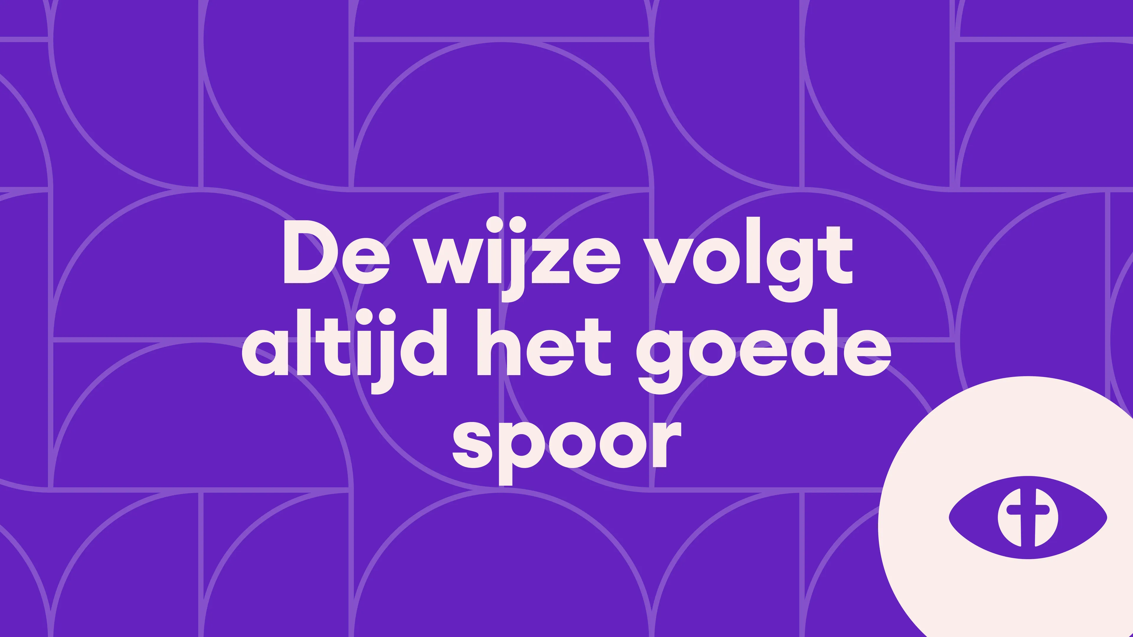 De wijze volgt altijd het goede spoor