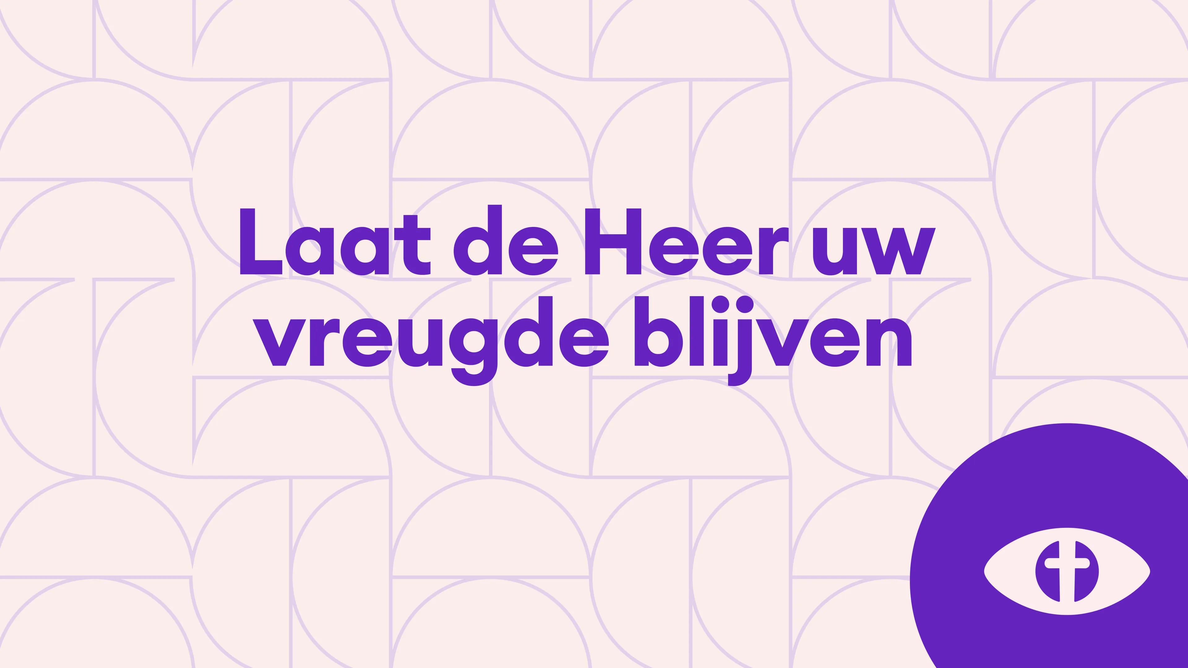 Laat de Heer uw vreugde blijven